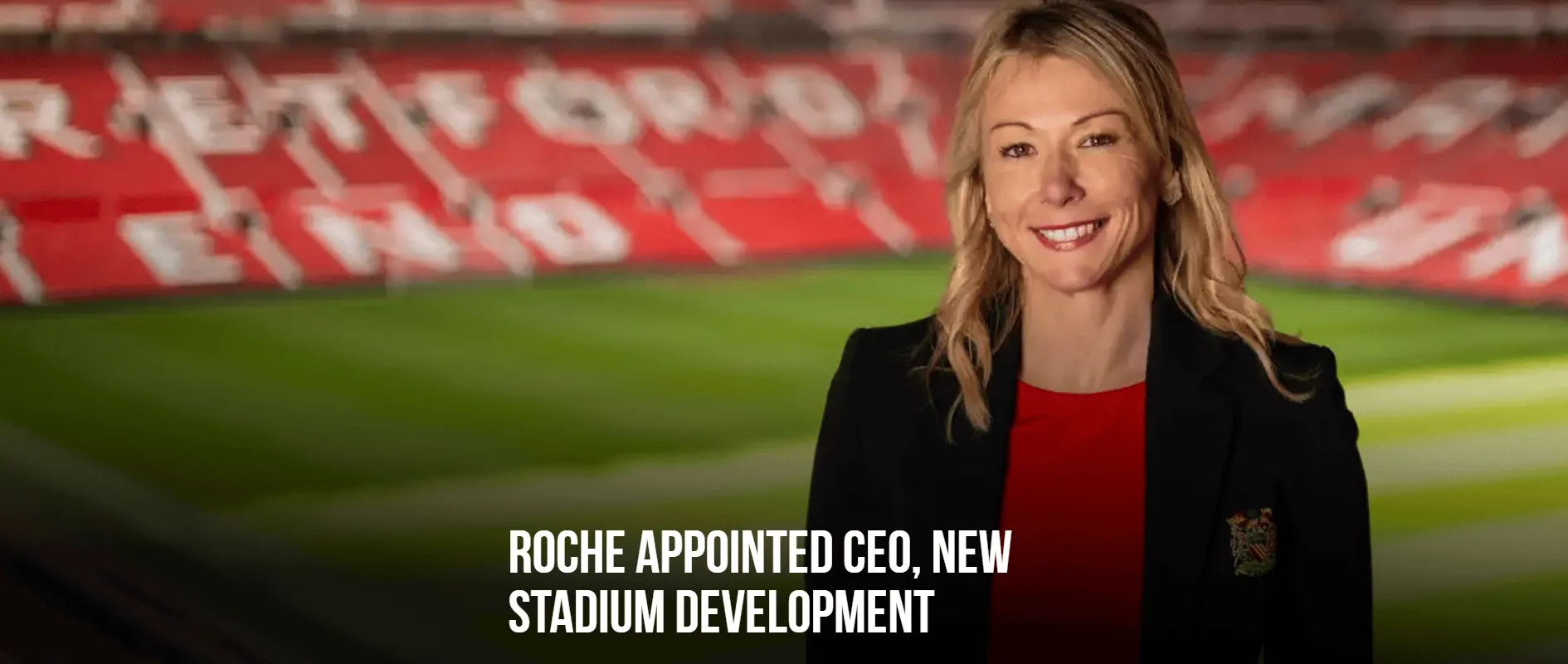 开云平台-曼联官方：首席运营官罗奇已被任命为新球场开发首席执行官